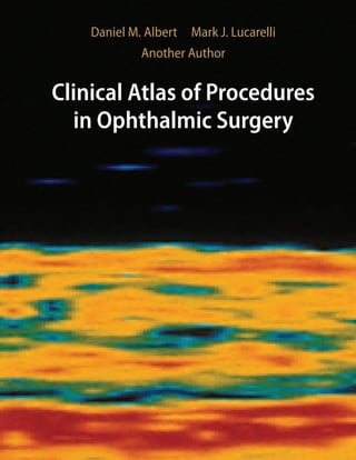 Daniel M. Albert  Mark J. Lucarelli
Another Author
Clinical Atlas of Procedures
in Ophthalmic Surgery
 
