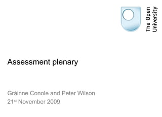Assessment plenary
Gráinne Conole and Peter Wilson
21st
November 2009
 