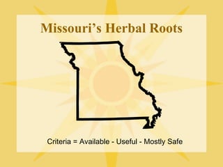 Missouri’s Herbal Roots

Criteria = Available - Useful - Mostly Safe

 