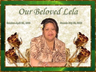 Our Beloved LelaSunset: July 28, 2010Sunrise: April 20, 1966