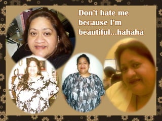 Don’t hate me because I’m beautiful…hahaha