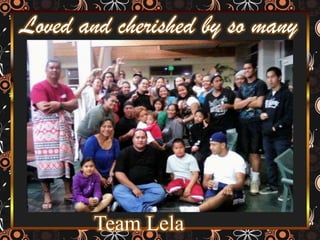 Loved and cherished by so manyTeam Lela