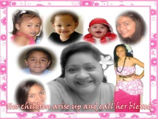 Her children arise up and call her blessed