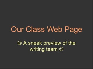 Our Class Web Page    A sneak preview of the writing team   