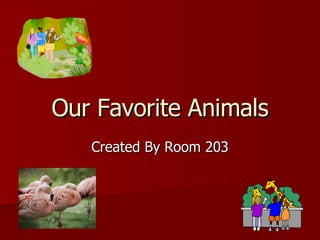 Our Favorite Animals Created By Room 203 