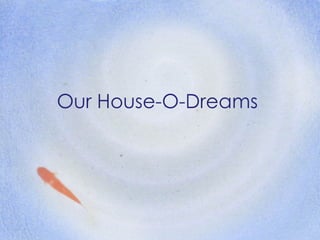 Our House-O-Dreams 