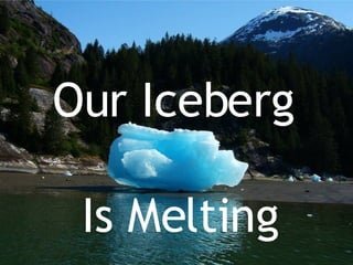Our Iceberg  Is Melting 