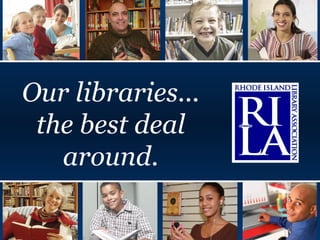 Our libraries... the best deal around. 