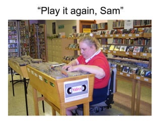 “Play it again, Sam” 