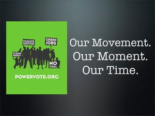 Our Movement.
Our Moment.
 Our Time.
 