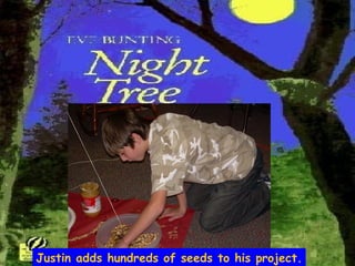 Justin adds hundreds of seeds to his project. 