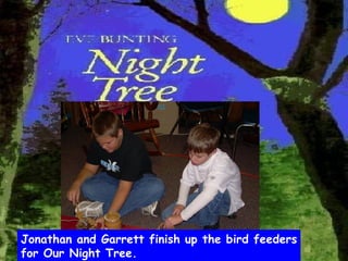 Jonathan and Garrett finish up the bird feeders for Our Night Tree. 