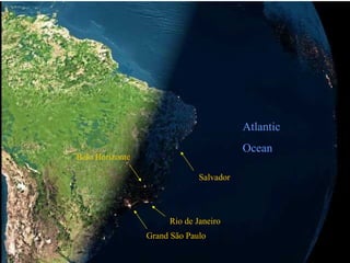 Atlantic Ocean Salvador Rio de Janeiro Grand São Paulo Belo Horizonte 