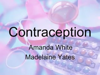 Contraception Amanda White Madelaine Yates 