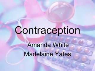 Contraception Amanda White Madelaine Yates 