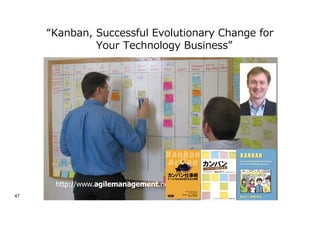 “Kanban, Successful Evolutionary Change for
Your Technology Business”
http://www.agilemanagement.net
47
 