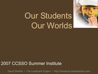 Our Students Our Worlds 2007 CCSSO Summer Institute 