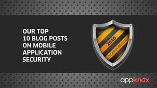 2016
YEA
R
IN
REVIEW
OURTOP
10BLOGPOSTS
ONMOBILE
APPLICATION
SECURITY
 