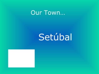 Our Town… Setúbal 