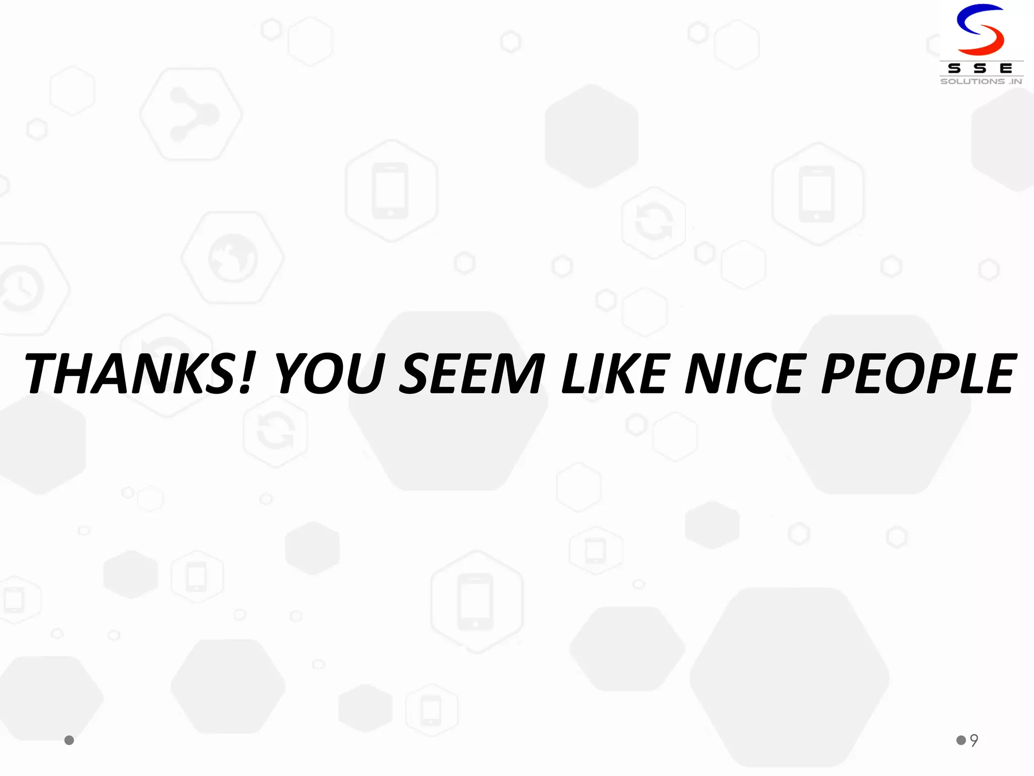 9
THANKS! YOU SEEM LIKE NICE PEOPLE
 