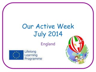 Our Active Week 
July 2014 
England 
 