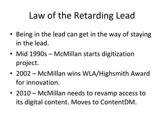 Law of the Retarding Lead <ul><li>Being in the lead can get in the way of staying in the lead. </li></ul><ul><li>Mid 1990s...