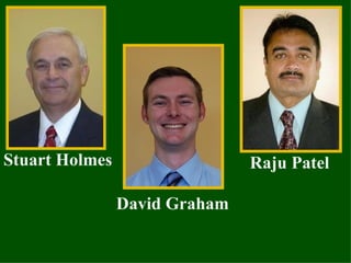 Stuart Holmes Raju Patel David Graham 