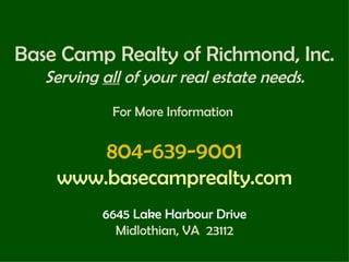 Base Camp Realty of Richmond, Inc. Serving  all  of your real estate needs. For More Information  804-639-9001 www.basecam...