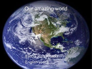 Our amazing world ,[object Object]