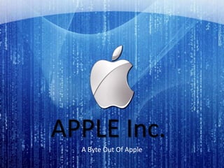 APPLE Inc.
  A Byte Out Of Apple
 