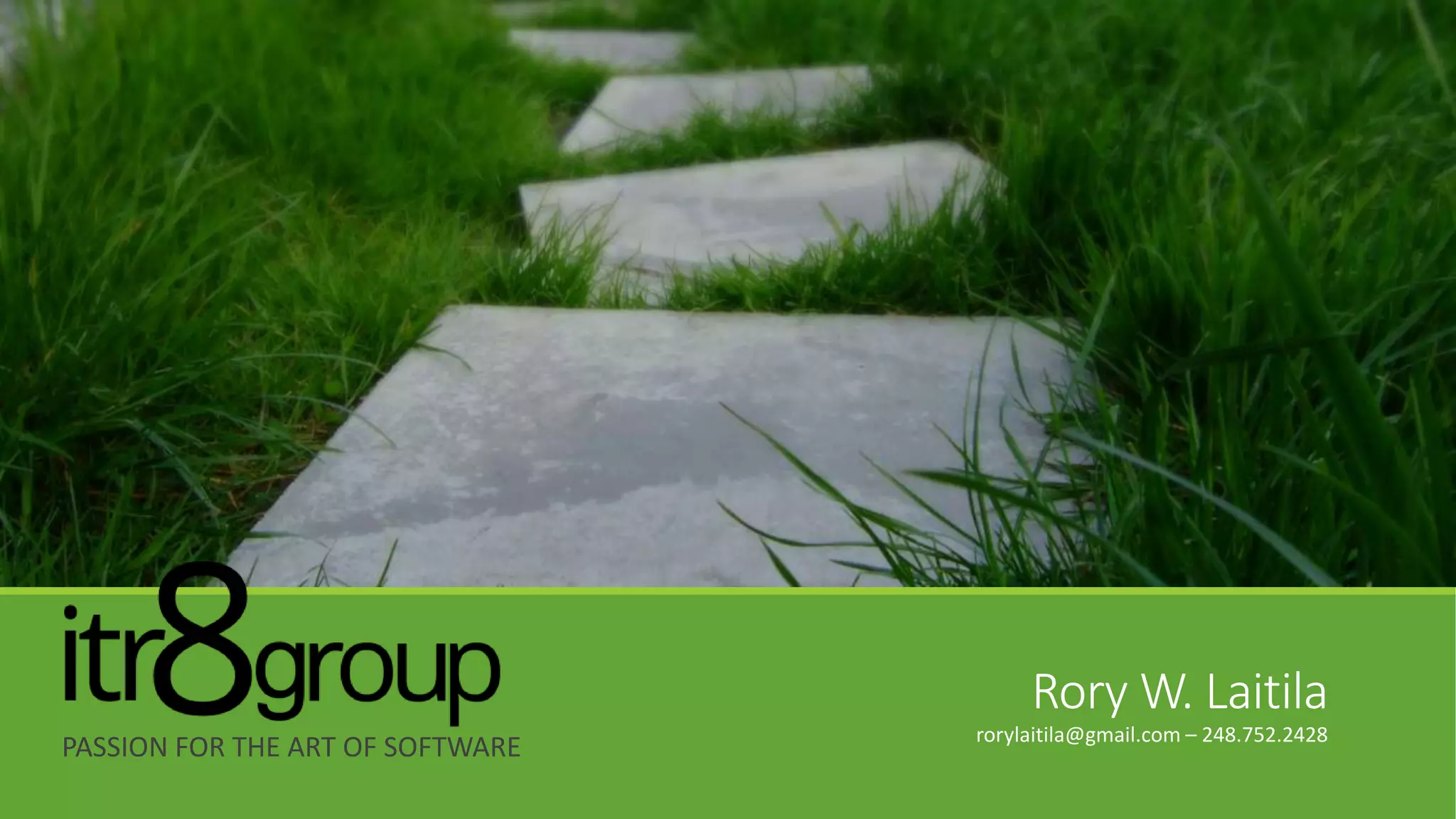 Support
Software is best viewed as an ecosystem and requires active
support over the long term. The itr8 team can handle the
entire lifecycle.
Going the Distance
Deployment Administration MaintenanceDevelopment