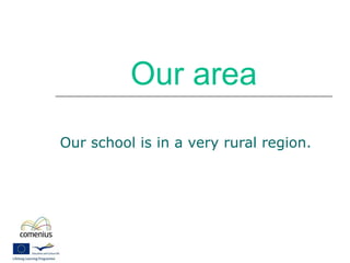 Our area Our school is in a very rural region. 