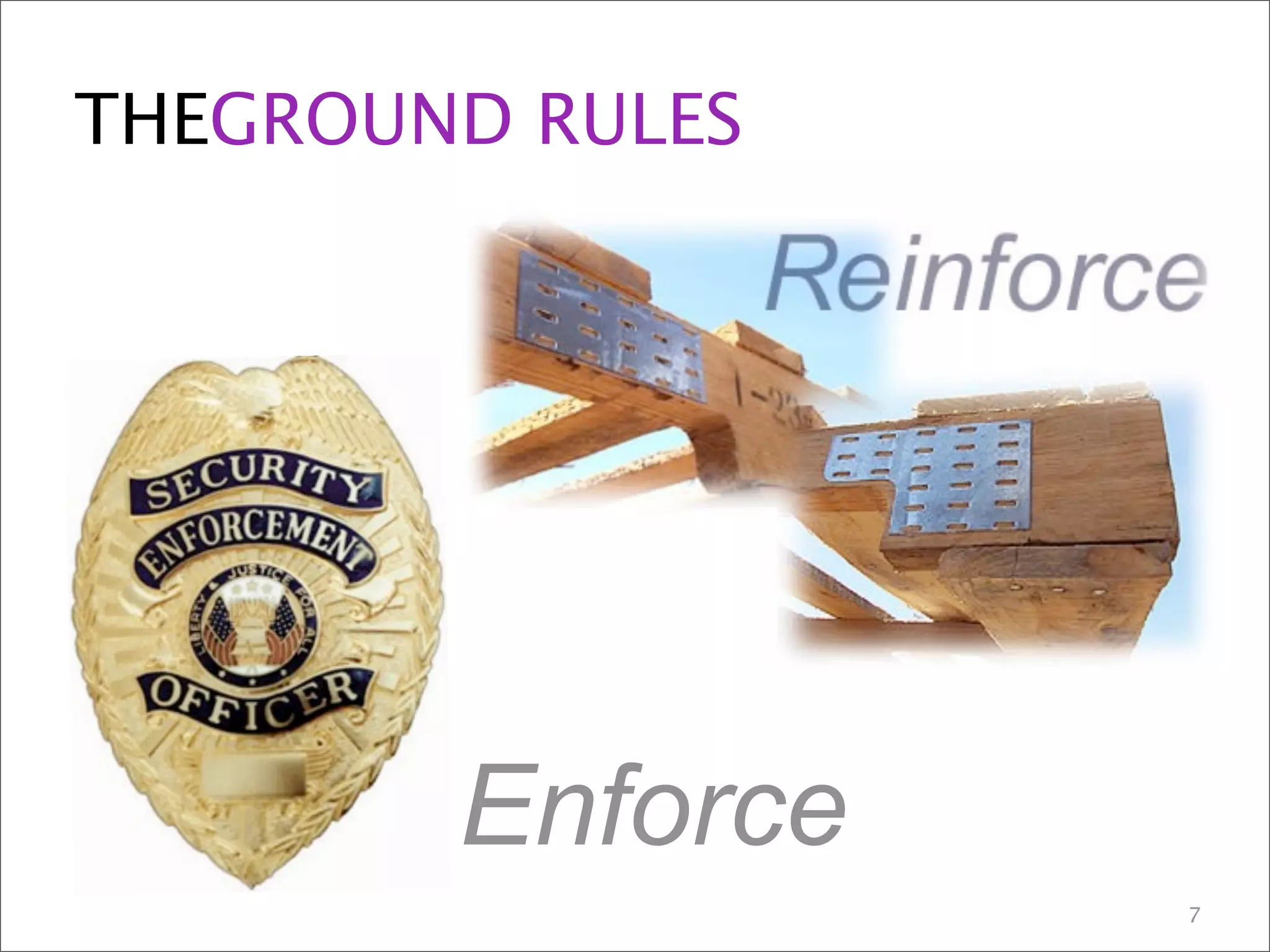 THEGROUND RULES
Enforce
7