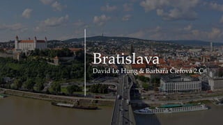 Bratislava
David Le Hung & Barbara Čiefová 2.C
 