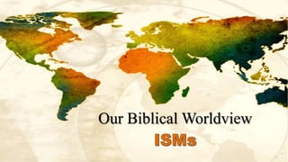 Our Biblical Worldview
 