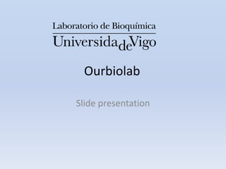 Ourbiolab

Slide presentation
 