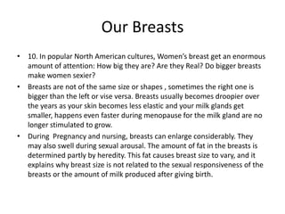 Our Breasts<br />10. In popular North American cultures, Women’s breast get an enormous amount of attention: How big they ...