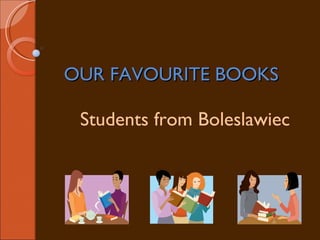 OUR FAVOURITE BOOKS Students from Boleslawiec 