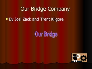 Our Bridge Company  ,[object Object],Our Bridge 