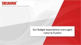 Our Budget expectations once again
come to fruition
 