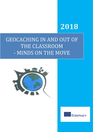 2018
GEOCACHING IN AND OUT OF
THE CLASSROOM
- MINDS ON THE MOVE
 