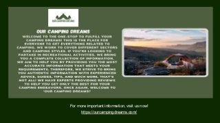 For more important information, visit us now!
https://ourcampingdreams.com/
 
