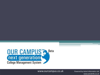 www.ourcampus.co.uk  Powered by Astral Informatics Ltd www.astralinfo.co.uk 