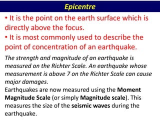 KICKSTARTER TUTORIALS
Epicentre
• It is the point on the earth surface which is
directly above the focus.
• It is most com...