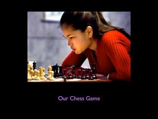 Our Chess Game
 