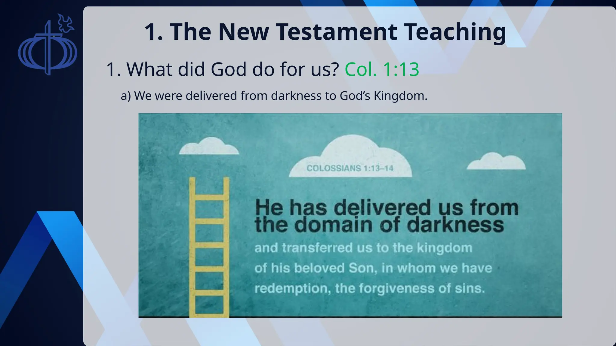 1. What did God do for us? Col. 1:13
1. The New Testament Teaching
a) We were delivered from darkness to God’s Kingdom.
 