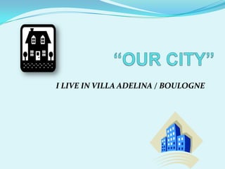 I LIVE IN VILLA ADELINA / BOULOGNE
 