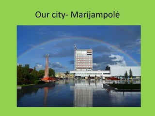 Our city- Marijampolė
 