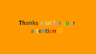 Thanks a lot for your
attention 
 