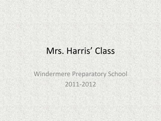 Mrs. Harris’ Class Windermere Preparatory School 2011-2012 